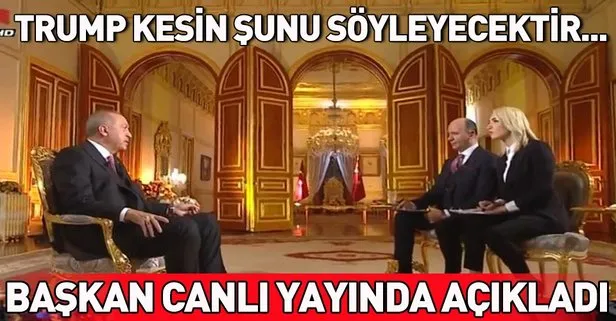 Son dakika... Başkan Erdoğan: Trump kesin şunu söyleyecektir...