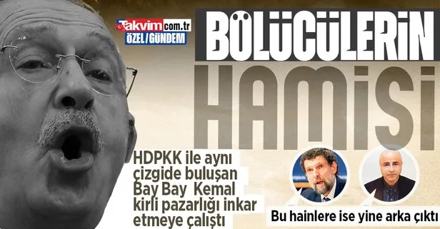 HDPKK ile aynı çizgide buluşan Kılıçdaroğlu kirli pazarlığı inkar etmeye çalıştı! Demirtaş ve Kavala’ya yine arka çıktı
