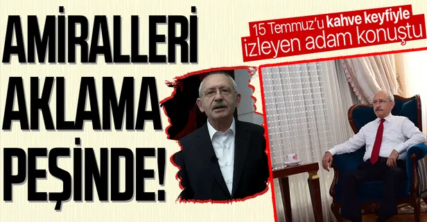 15 Temmuz'a tiyatro deyip kahve yudumlayarak takip eden Kemal Kılıçdaroğlu şimdi de 104 amirali aklama peşinde
