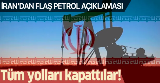 İran'dan flaş açıklama! Tüm yolları kapattılar
