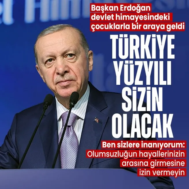 Başkan Recep Tayyip Erdoğan devlet himayesindeki çocuklara seslendi: Türkiye Yüzyılı sizin olacak