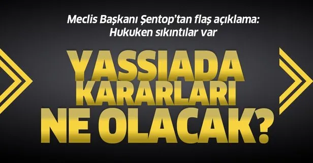 TBMM Başkanı Mustafa Şentop’tan flaş Yassıada kararları açıklaması