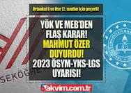 YÖK ve MEBden flaş karar, kaldırıldı! Mahmut Özer Muaf diyerek duyurdu! ÖSYM, YKS- LGS uyarısı! Ortaokul 8 ve lise 12. sınıflar için geçerli!