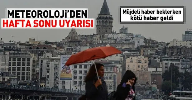 Meteoroloji hafta sonu için uyardı! İşte İstanbul’da hava durumu