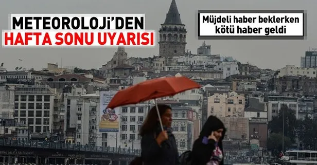 Meteoroloji hafta sonu için uyardı! İşte İstanbulda hava durumu
