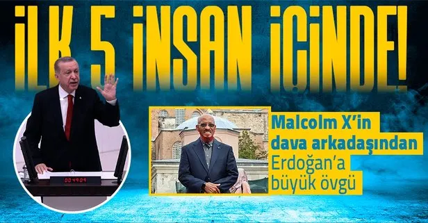 Malcolm X’in dava arkadaşı Şeyh Khalid Yasin’den Başkan Erdoğan’a övgü dolu sözler: İlk 5 insan içinde...