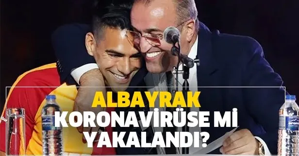 Galatasaray 2.Başkanı Abdurrahim Albayrak koronavirüs mü oldu? Karantinaya mı alındı?