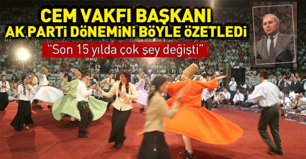 Cem Vakfı Başkanı AK Parti dönemini böyle özetledi: "Son 15 yılda çok şey değişti"
