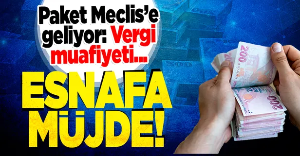 Esnafa müjde! Vergi muafiyeti getirecek paket Meclis'e geliyor...