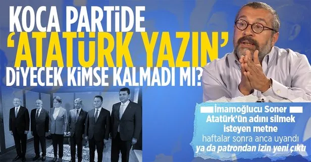 İmamoğlu yandaşı Soner Yalçın’dan CHP ve Kılıçdaroğlu’na 6’lı masa çıkışı: ‘Atatürk yazın’ diyecek kimse kalmadı mı koca partide?