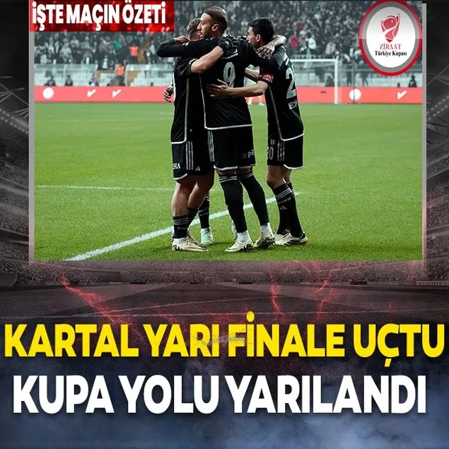 Beşiktaş yarı finale uçtu