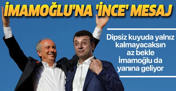 Ekrem İmamoğlu'nun da sonu Muharrem İnce gibi olacak