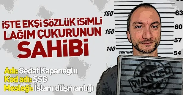 İslam’a ve Müslümanlara küfür eden Ekşi Sözlük’ün sahibi Sedat Kapanoğlu sabıkalı çıktı