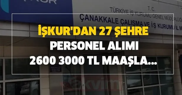 İŞKUR’dan 27 şehre personel alımı-2600 3000 TL maaşla personel alımı yapılacak