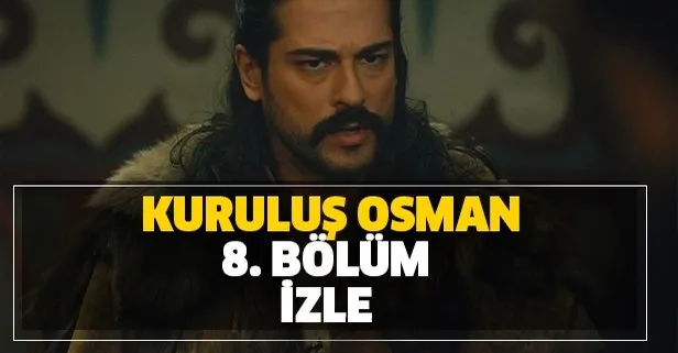 Kurulus Osman Son Bolum Atv Tek Parca Izle Kurulus Osman 8 Bolum Izle Takvim