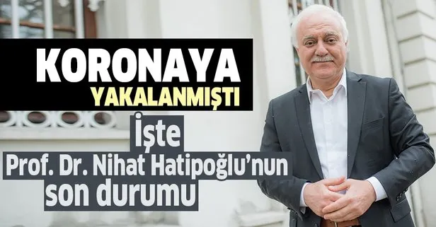 Prof. Dr. Nihat Hatipoğlu’nun son sağlık durumu hakkında son dakika açıklaması! Koronavirüse yakalanan Nihat Hatipoğlu...