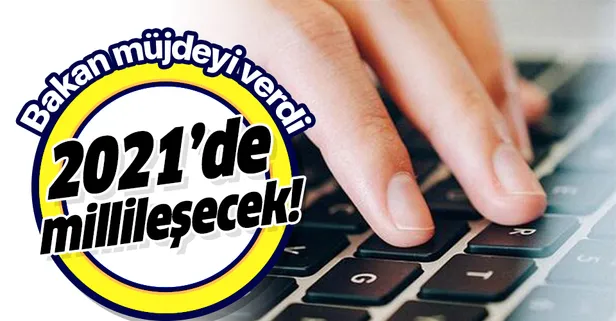 Sanayi ve Teknoloji Bakanı Mustafa Varank müjdeyi verdi: 2021'de millileşecek!
