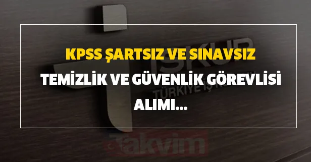 KPSS'siz ve sınavsız temizlik güvenlik görevlisi alımı yapılacak! Şartlar belli