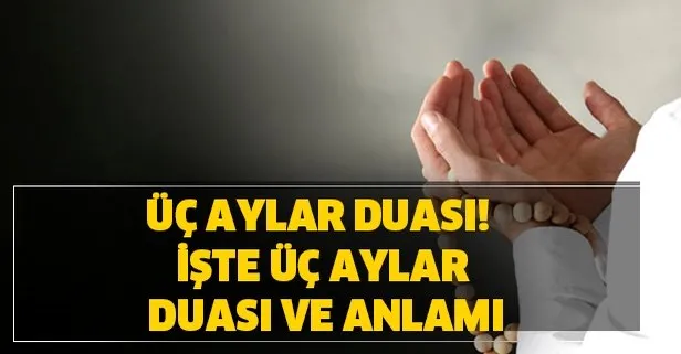 Üç aylar duası! İşte üç aylar duası ve anlamı