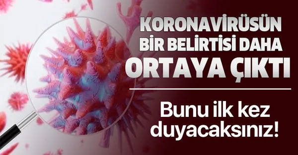 Koronavirüsün bir belirtisi daha ortaya çıktı! Eğer bunu yaşıyorsanız.... | Koronavirüs belirtileri nelerdir?-1