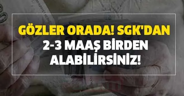 Gözler orada! SGK'dan 2-3 maaş birden alabilirsiniz! SSK'dan çift ve üç maaş nasıl alınır?