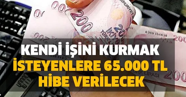 Kendi işini kurmak isteyenlere 65.000 tl hibe verilecek: İşte başvuru şartları ve şekli