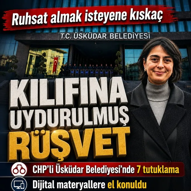 Ruhsat almak isteyene kıskaç! Üsküdar Belediyesine irtikap soruşturmasında 7 tutuklama