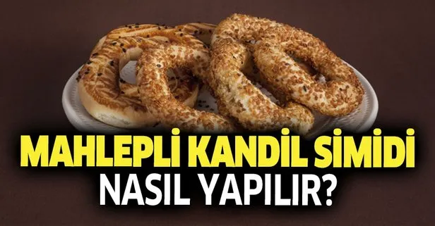 Kandil simidi nasıl yapılır? Pastane usulü mahlepli kandil simidi nasıl yapılır? En güzel kandil simidi tarifi