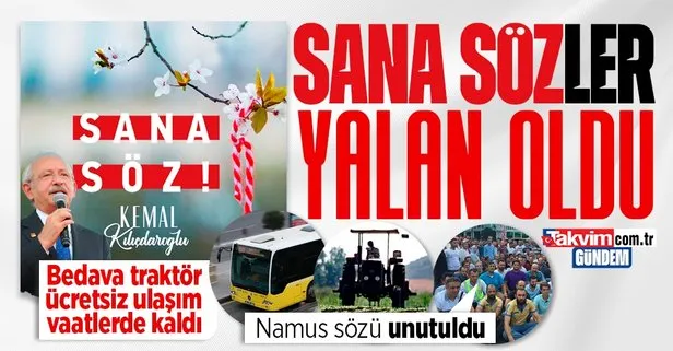 ’Sana Söz’ler yalan oldu Kemal Kılıçdaroğlu’nun gerçekleşmeyen vaatleri hafızalarda