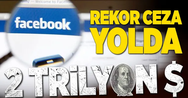 Facebook'a 2 trilyon dolar ceza