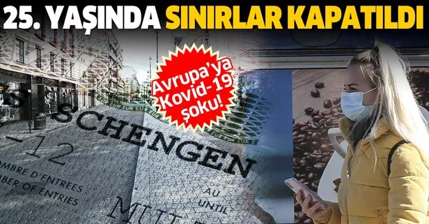 Avrupa’ya Kovid-19 şoku: Schengen’in 25’inci yaşında sınırlar kapatıldı