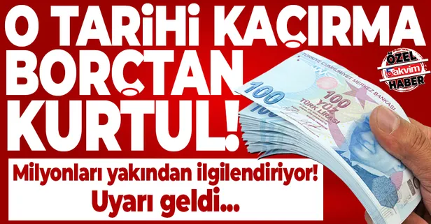 Milyonlarca kişiyi ilgilendiriyor! O tarihi kaçırma borçtan kurtul...