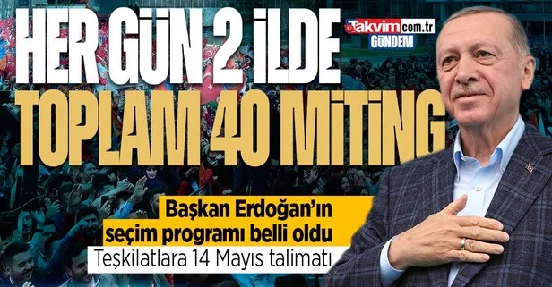 Başkan Erdoğan her gün 2 toplamda 40 ilde miting yapacak! Teşkilatlara 14 Mayıs talimatı
