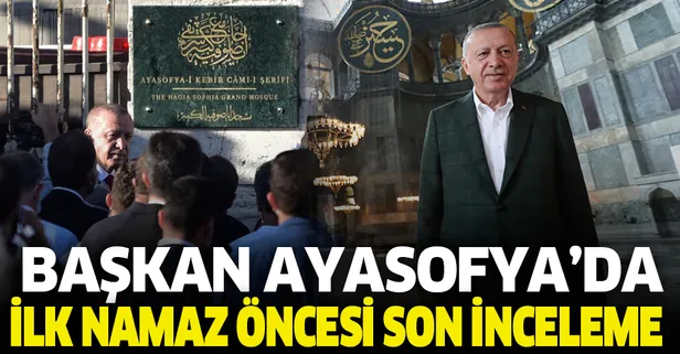 Son dakika: Başkan Erdoğan'dan ilk namaz öncesi Ayasofya Camii'nde inceleme