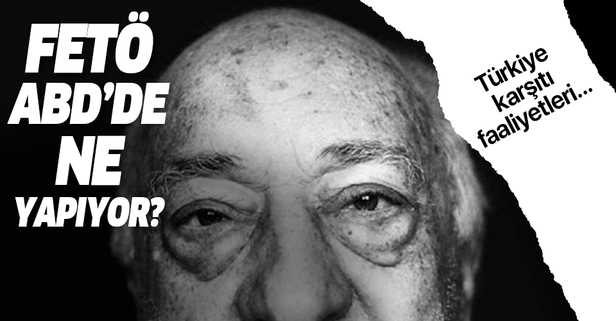 FETÖ'nün ABD'deki Türkiye karşıtı faaliyetleri...