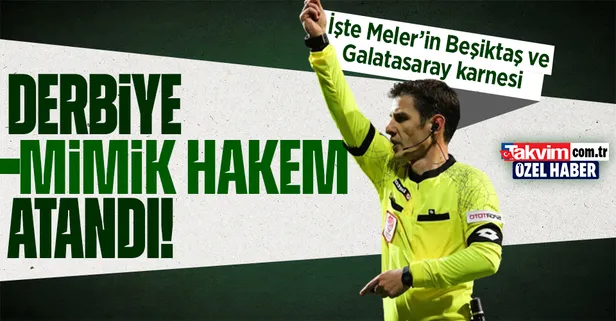Derbinin hakemi Halil Umut Meler oldu! 36 yaşındaki hakemin, derbi karnesi nasıl? İşte Meler’in yönettiği Galatasaray ve Beşiktaş maçları