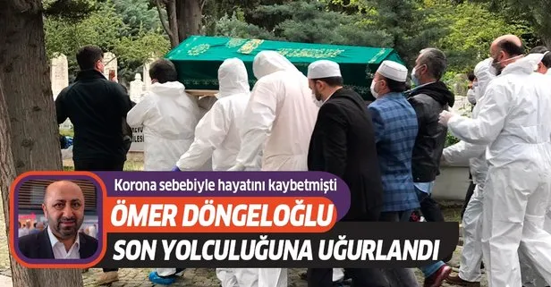 Koronavirüs nedeniyle hayatını kaybeden Ömer Döngeloğlu son yolculuğuna uğurlandı