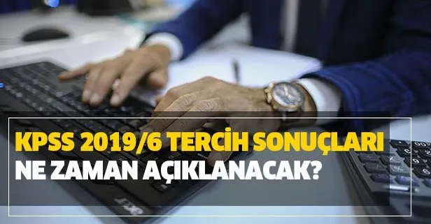 KPSS 2019/6 tercih sonuçları ne zaman açıklanır?