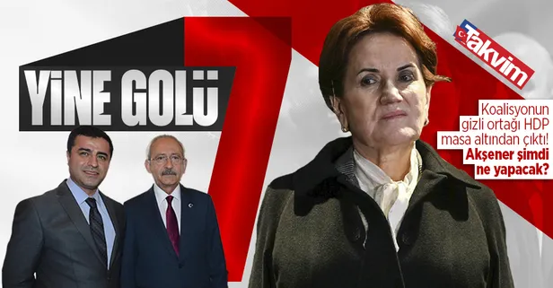 Koalisyonun gizli ortağı HDP masa altından çıktı! Gözler Meral Akşener'e çevrildi! Şimdi ne yapacak?