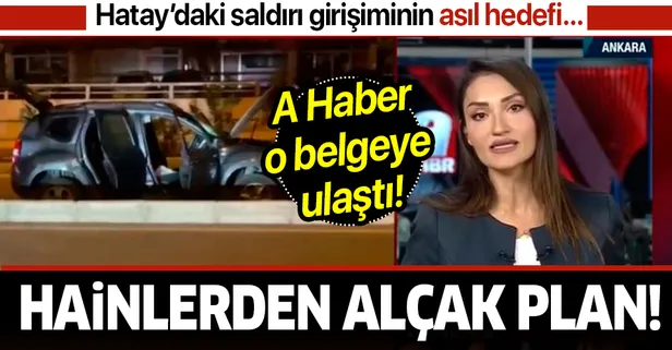 Son dakika: Hatay İskenderun'daki saldırının asıl hedefi neydi? A Haber o belgeye ulaştı!