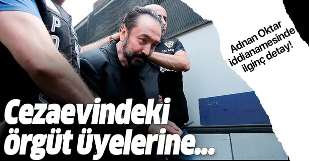 Adnan Oktar iddianamesinde ilginç detay! Cezaevindeki örgüt üyelerine...