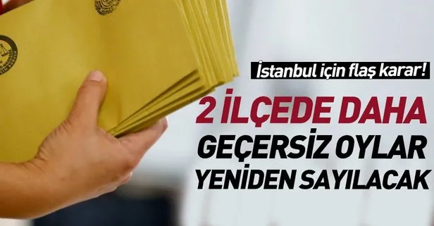 Son dakika: İstanbul seçimleri için flaş karar! Bağcılar ve Esenler’de geçersiz oylar yeniden sayılacak