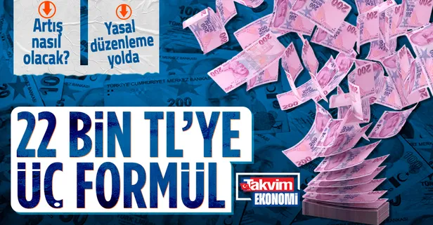 22 bin liraya üç formül: Yasal düzenleme yolda! Artış nasıl olacak?