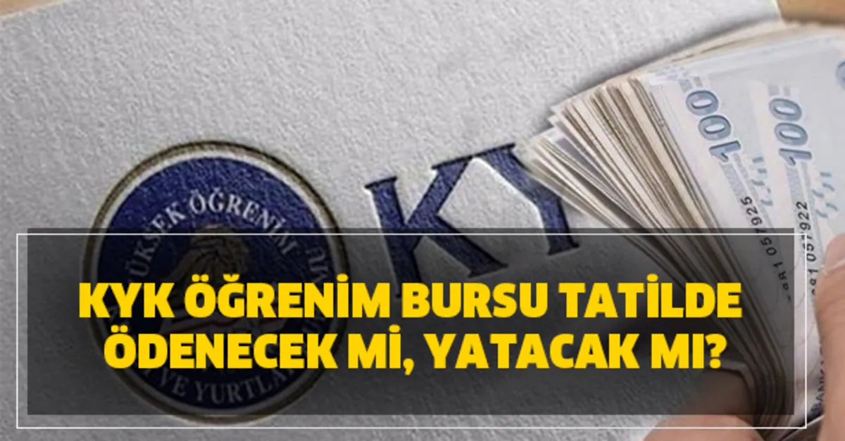 kyk ogrenim bursu son dakika tatilde