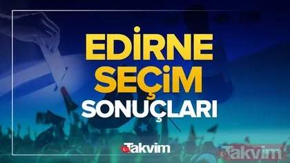 Edirne’de Kazanma Heyecanı: Edirne 31 Mart Yerel Seçim Sonuçları Belli Oldu!