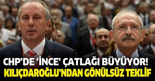 CHP Genel Merkezi'nde İnce çatlağı büyüyor! Kılıçdaroğlu'ndan gönülsüz teklif...