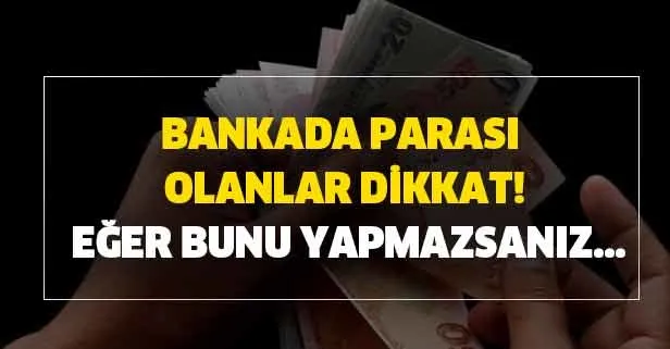 Bunu yapmazsanız paranızı kaybedeceksiniz! Bankada parası olan milyonlar dikkat! Tarih açıklandı