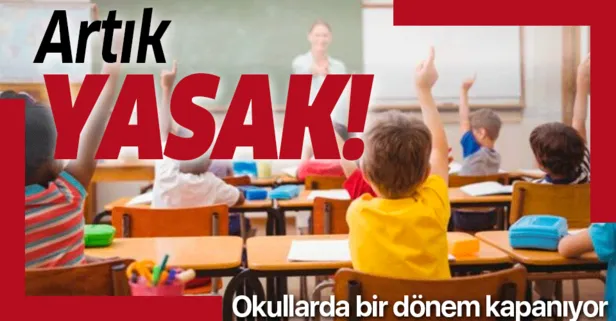 Artık yasak! Okullarda bir dönem kapanıyor