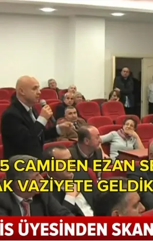 CHP'li meclis üyesinden skandal ezan çıkışı