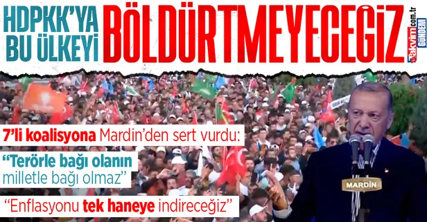 Başkan Erdoğan'dan Mardin'de 7'li koalisyona Mardin'de sert tepki: "HDP ve yandaşlarını ülkemize böldürtmeyeceğiz"